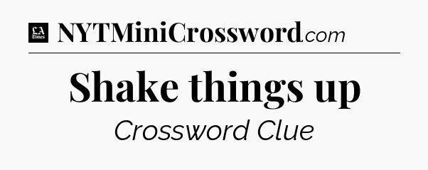 Shake things up - LA Times Crossword