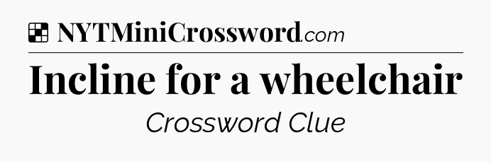 Solution: Incline for a wheelchair - NYT Crossword