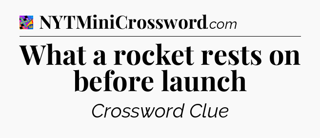 What a rocket rests on before launch Crossword Clue