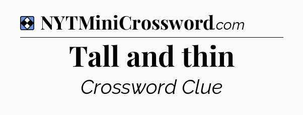 Solution: Tall and thin - NYT Mini Crossword