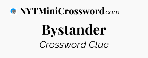 Bystander Crossword Clue