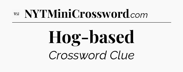 Hog-based - WSJ Crossword