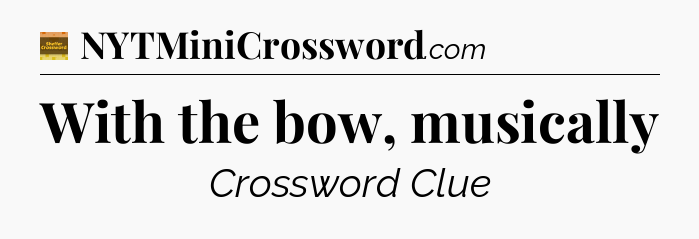 With the bow, musically crossword clue Eugene Sheffer