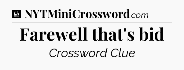 Farewell that's bid - LA Times Crossword