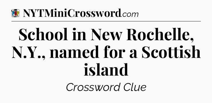 School in New Rochelle, N.Y., named for a Scottish island Crossword Clue