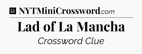Lad of La Mancha - LA Times Crossword