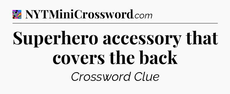 Superhero accessory that covers the back Crossword Clue