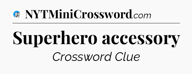 Superhero accessory Crossword Clue