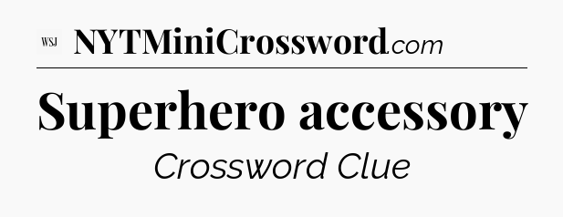 Superhero accessory - WSJ Crossword