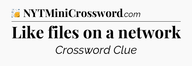 Like files on a network - 7 Little Words