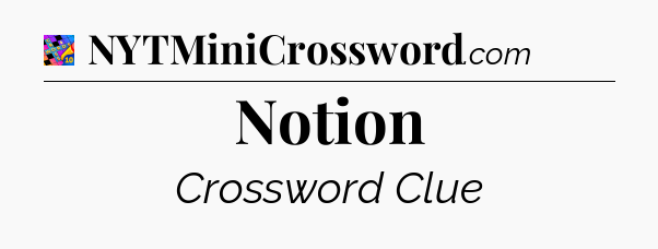 Notion Crossword Clue