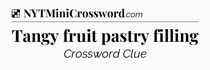 Solution: Tangy fruit pastry filling - NYT Crossword