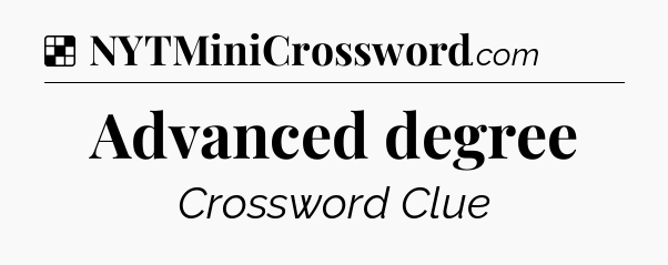 Solution: Advanced degree - NYT Crossword