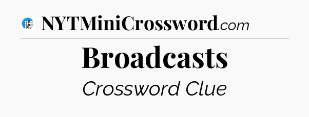 Broadcasts Crossword Clue