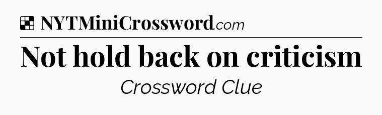 Solution: Not hold back on criticism - NYT Crossword