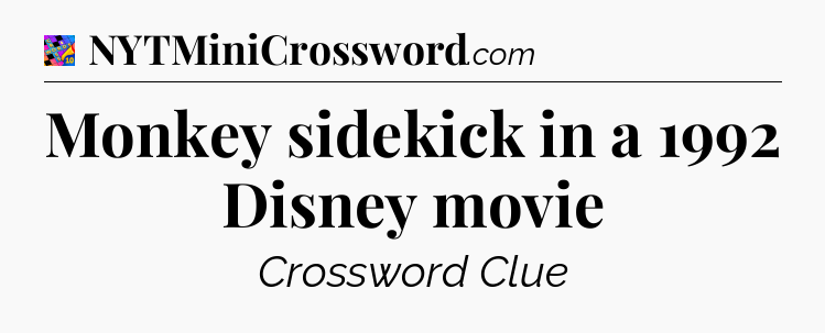 Monkey sidekick in a 1992 Disney movie Crossword Clue