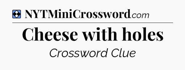 Solution: Cheese with holes - NYT Mini Crossword