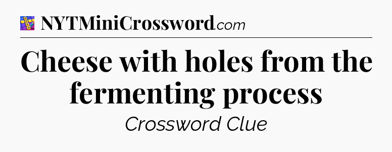 Cheese with holes from the fermenting process Codycross