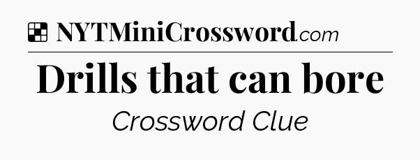 Solution: Drills that can bore - NYT Crossword