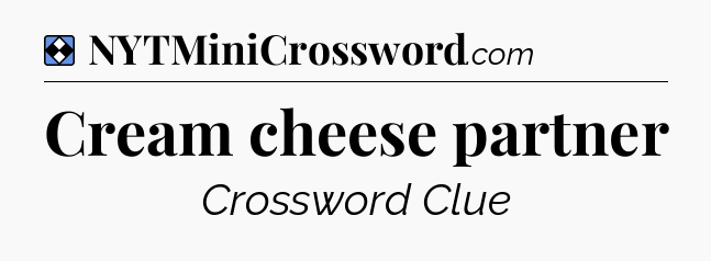 Solution: Cream cheese partner - NYT Mini Crossword
