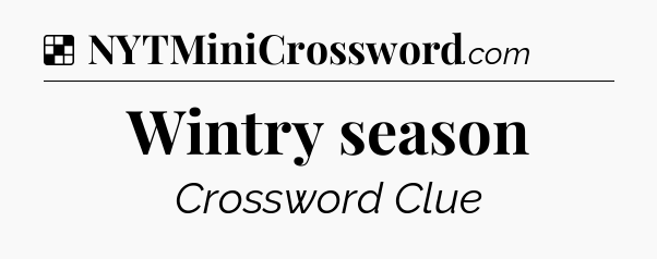 Solution: Wintry season - NYT Crossword