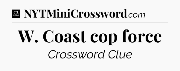 W. Coast cop force - LA Times Crossword
