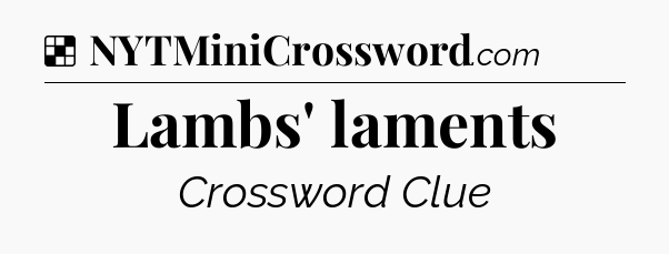 Solution: Lambs' laments - NYT Crossword