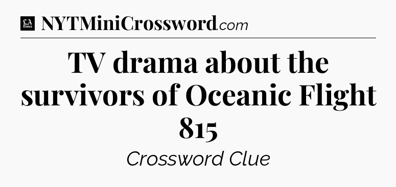 TV drama about the survivors of Oceanic Flight 815 - LA Times Crossword