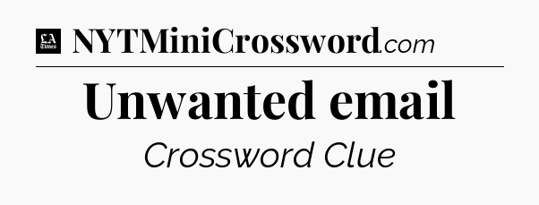 Unwanted email - LA Times Crossword
