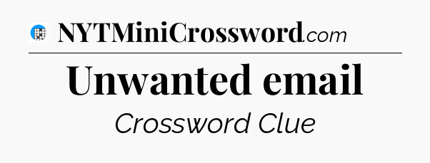 Unwanted email Crossword Clue