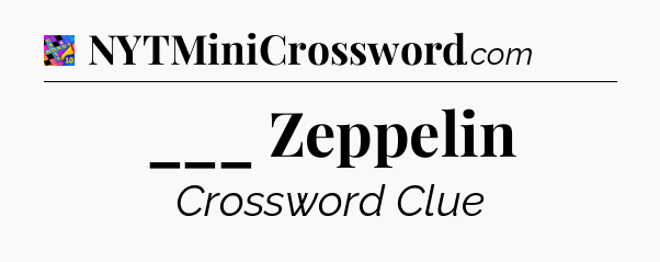 ___ Zeppelin Crossword Clue