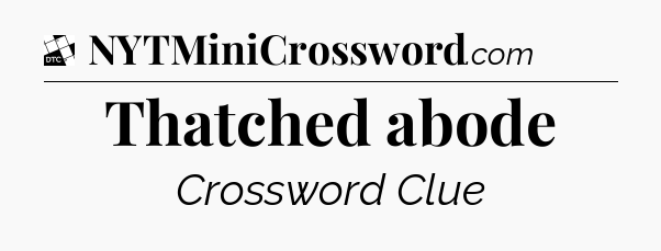 Thatched abode - Daily Themed Classic Crossword