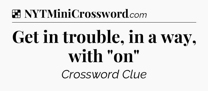 Solution: Get in trouble, in a way, with 