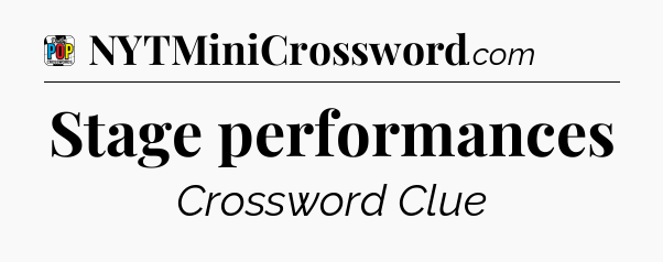 Stage performances Crossword Clue