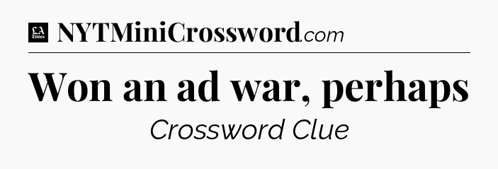 Won an ad war, perhaps - LA Times Crossword