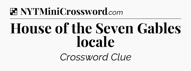 Solution: House of the Seven Gables locale - NYT Crossword