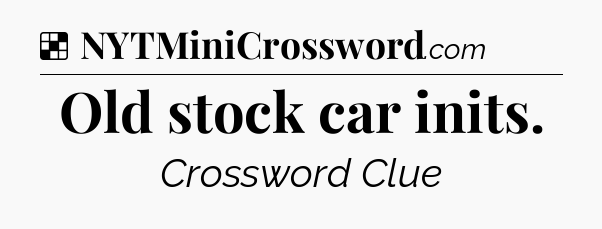 Solution: Old stock car inits - NYT Crossword