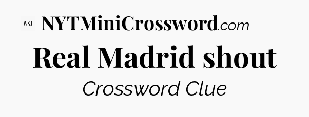 Real Madrid shout - WSJ Crossword