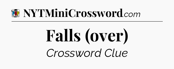 Falls (over) Crossword Clue