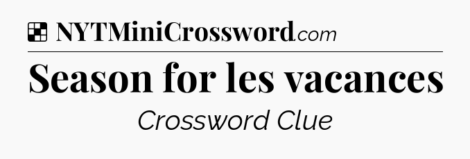 Solution: Season for les vacances - NYT Crossword