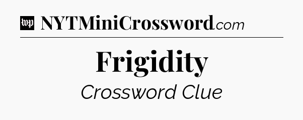 Frigidity Crossword Clue
