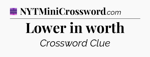 Lower in worth - Thomas Joseph Crossword