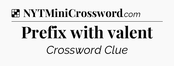 Solution: Prefix with valent - NYT Crossword