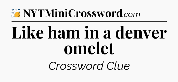 Like ham in a denver omelet - 7 Little Words