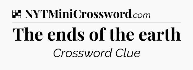 Solution: The ends of the earth - NYT Crossword