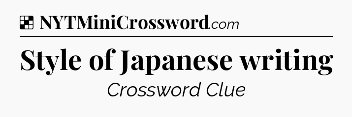 Solution: Style of Japanese writing - NYT Crossword