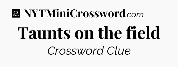 Taunts on the field - LA Times Crossword