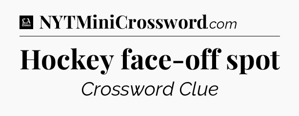 Hockey face-off spot - LA Times Crossword