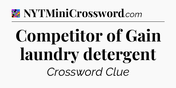 Competitor of Gain laundry detergent Crossword Clue