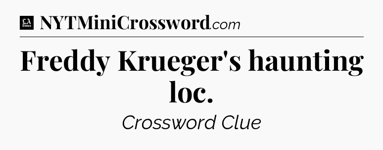 Freddy Krueger's haunting loc - LA Times Crossword